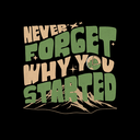Never  Forget Why You Started.png